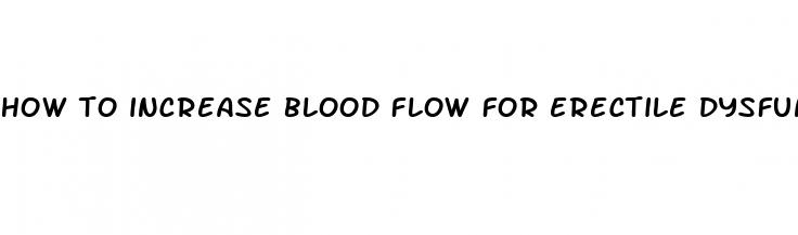 how to increase blood flow for erectile dysfunction