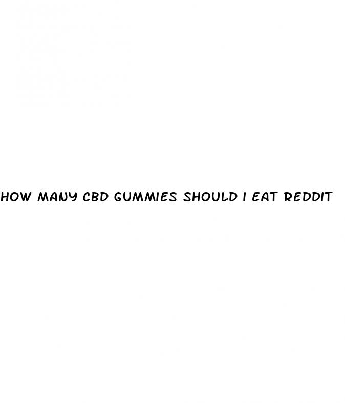 how many cbd gummies should i eat reddit