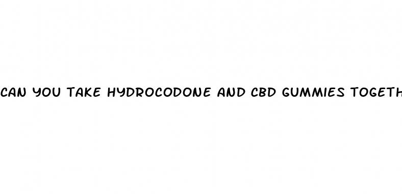 can you take hydrocodone and cbd gummies together