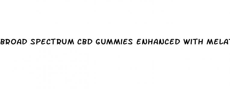 broad spectrum cbd gummies enhanced with melatonin reviews