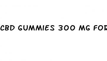 cbd gummies 300 mg for sex