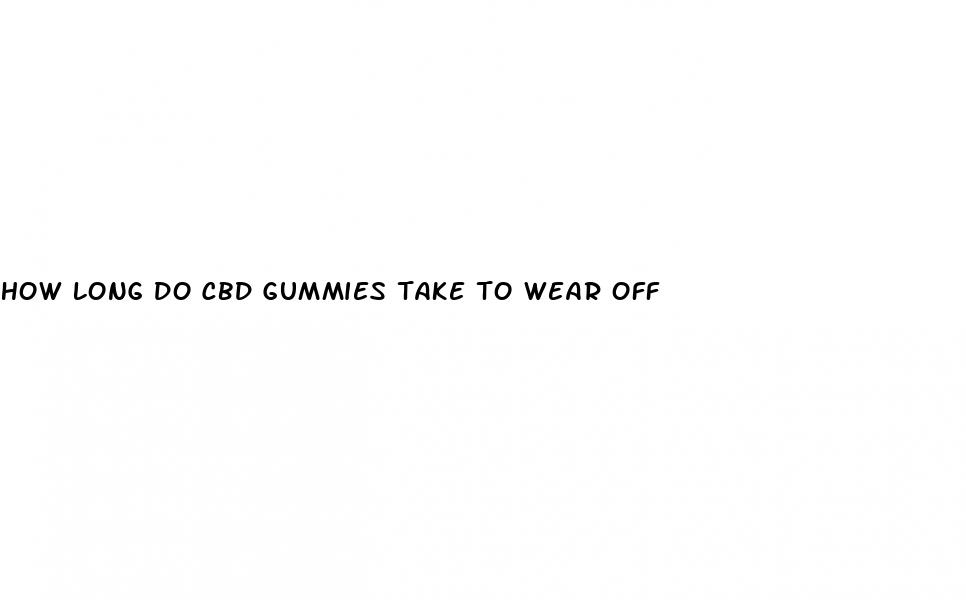 how long do cbd gummies take to wear off