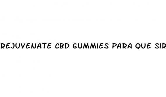 rejuvenate cbd gummies para que sirve en espa