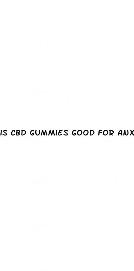 is cbd gummies good for anxiety