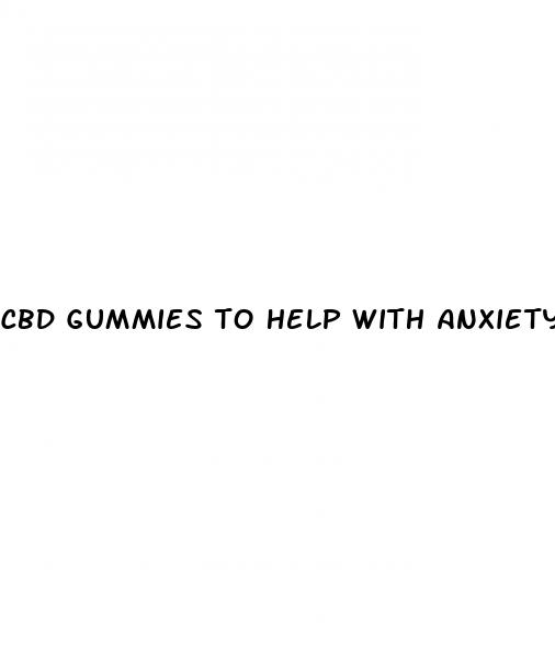 cbd gummies to help with anxiety