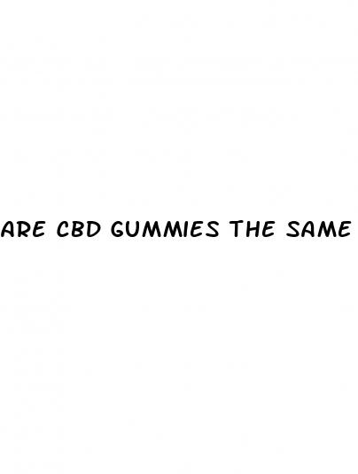 are cbd gummies the same as weed gummies