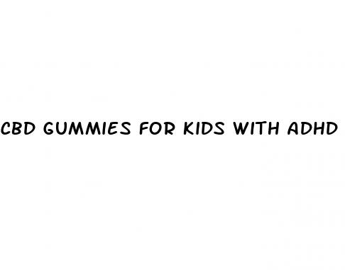 cbd gummies for kids with adhd and autism