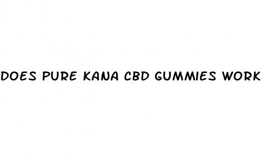 does pure kana cbd gummies work