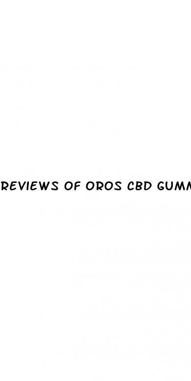 reviews of oros cbd gummies