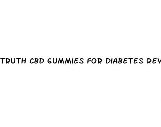 truth cbd gummies for diabetes reviews