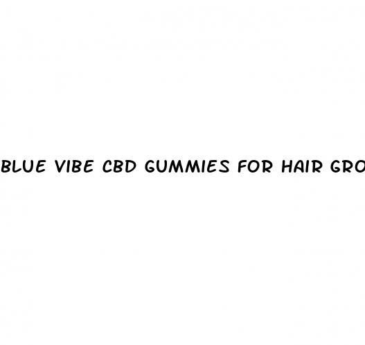 blue vibe cbd gummies for hair growth