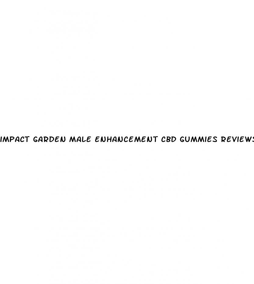 impact garden male enhancement cbd gummies reviews