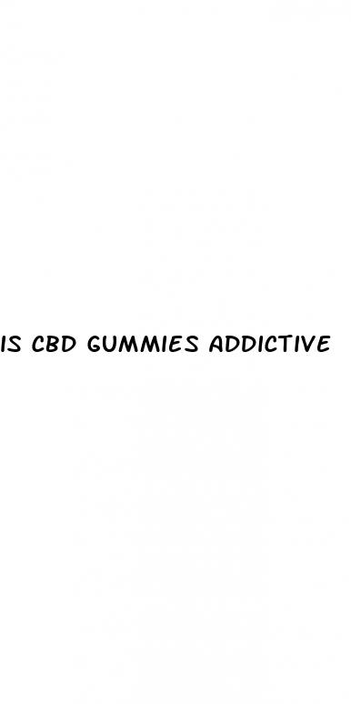 is cbd gummies addictive