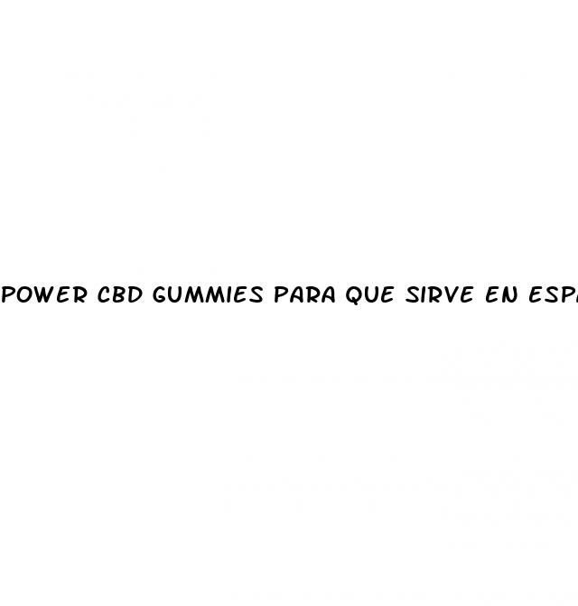 power cbd gummies para que sirve en espa