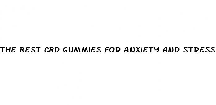 the best cbd gummies for anxiety and stress