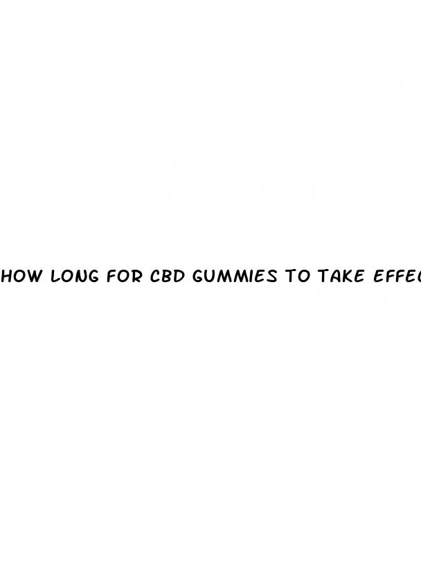 how long for cbd gummies to take effect