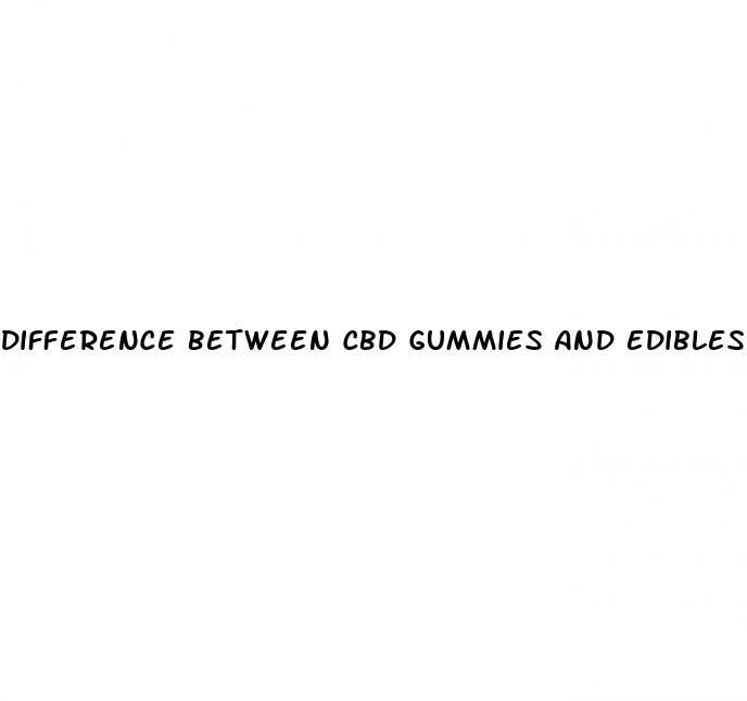 difference between cbd gummies and edibles