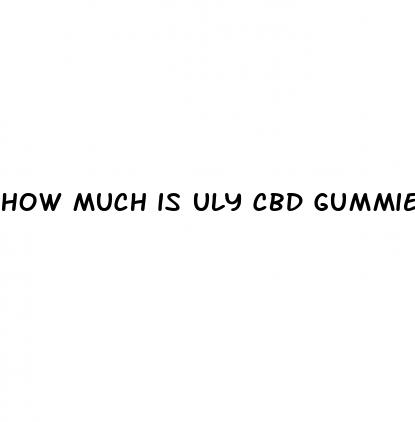 how much is uly cbd gummies