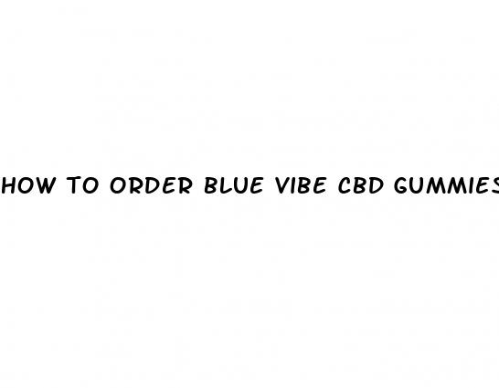 how to order blue vibe cbd gummies