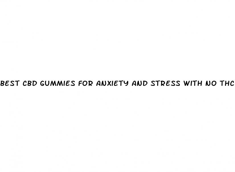 best cbd gummies for anxiety and stress with no thc