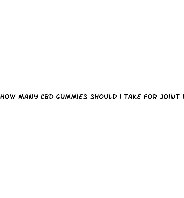 how many cbd gummies should i take for joint pain