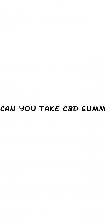 can you take cbd gummies and cbd oil together