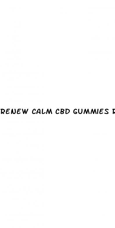 renew calm cbd gummies reviews