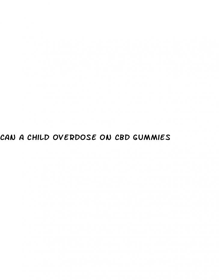 can a child overdose on cbd gummies