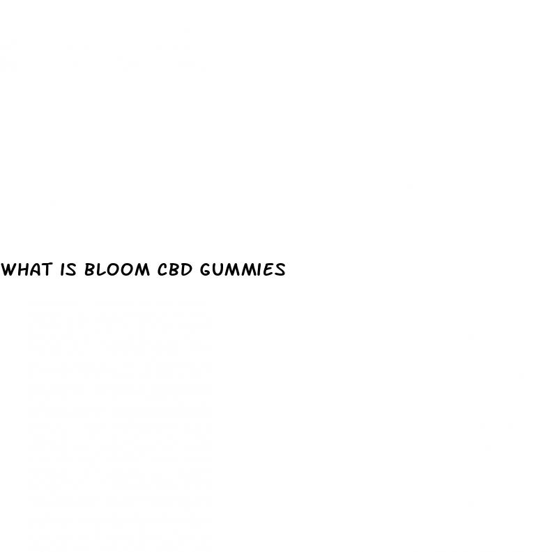 what is bloom cbd gummies