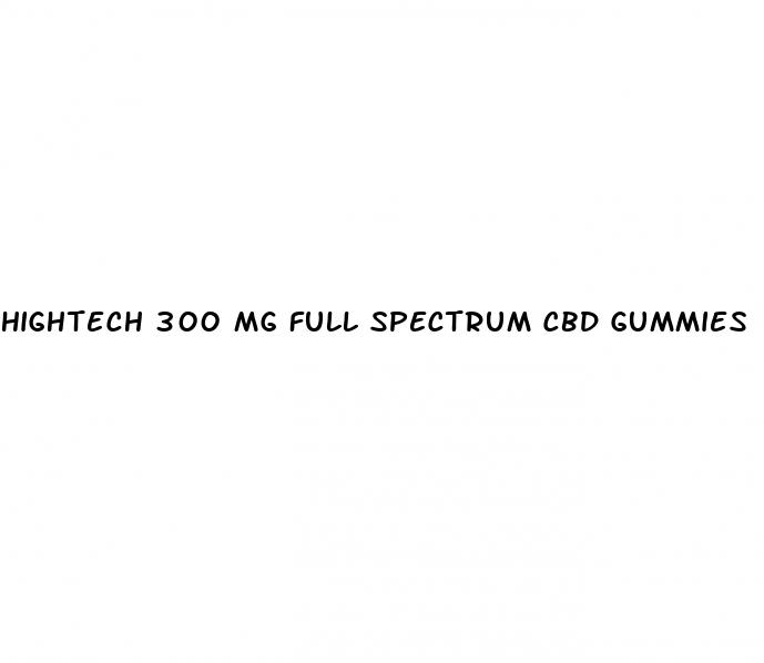 hightech 300 mg full spectrum cbd gummies