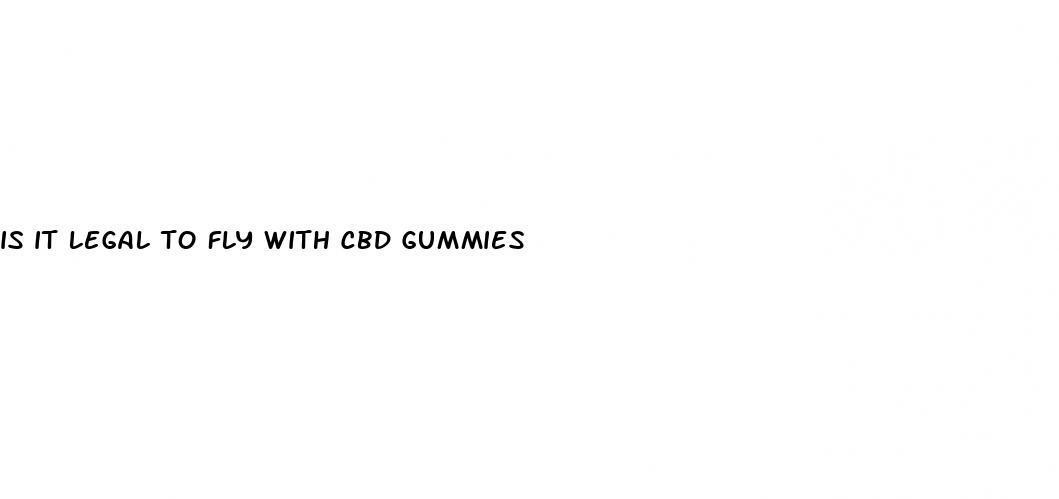 is it legal to fly with cbd gummies