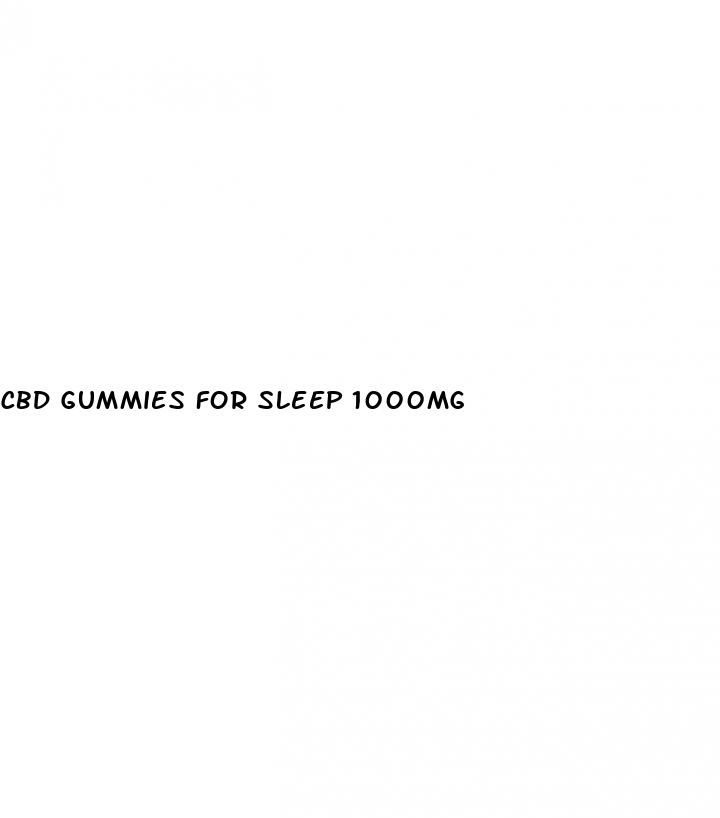 cbd gummies for sleep 1000mg