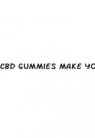 cbd gummies make you tired