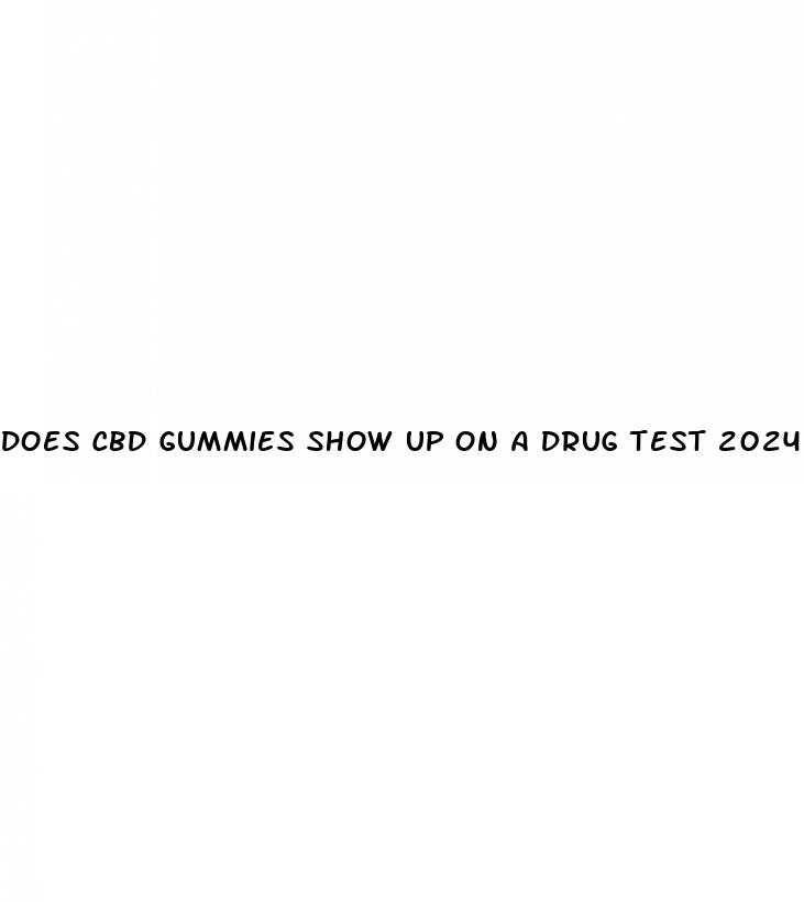 does cbd gummies show up on a drug test 2024