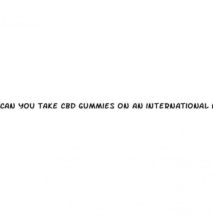 can you take cbd gummies on an international flight