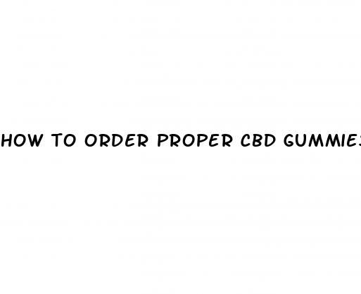 how to order proper cbd gummies