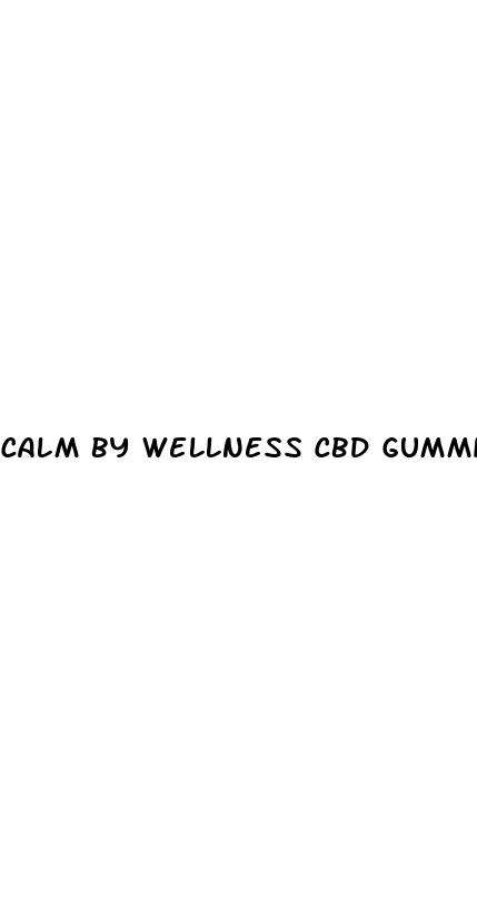 calm by wellness cbd gummies