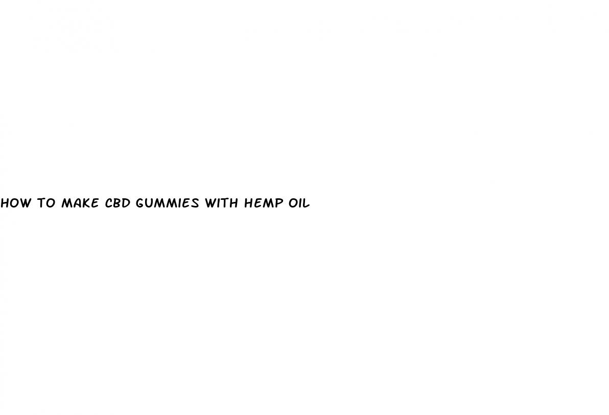 how to make cbd gummies with hemp oil