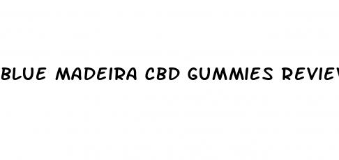 blue madeira cbd gummies reviews