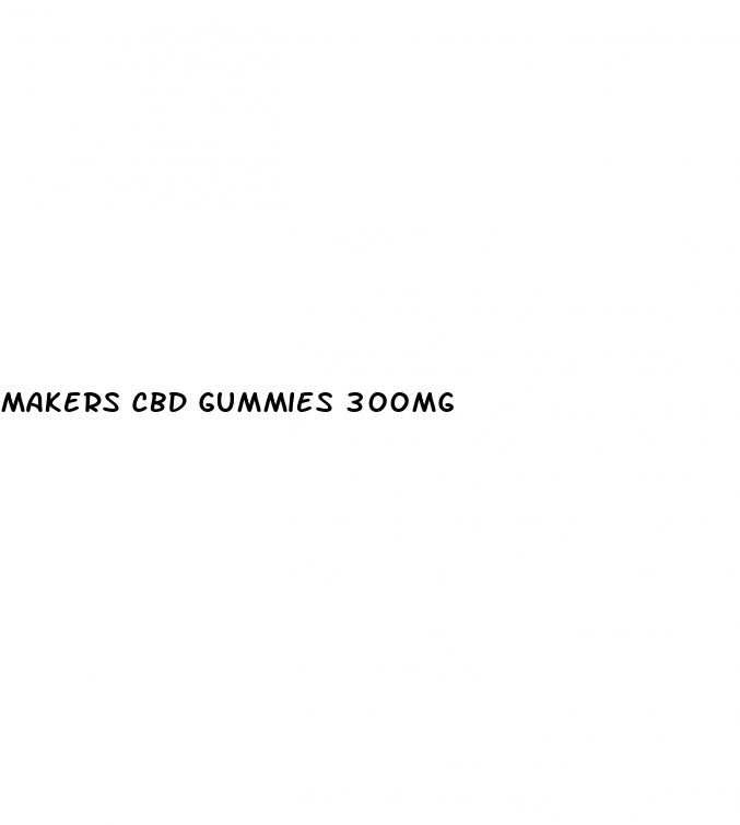 makers cbd gummies 300mg