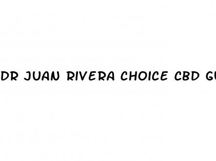 dr juan rivera choice cbd gummies