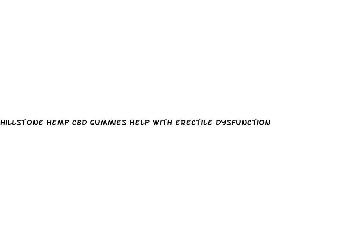 hillstone hemp cbd gummies help with erectile dysfunction