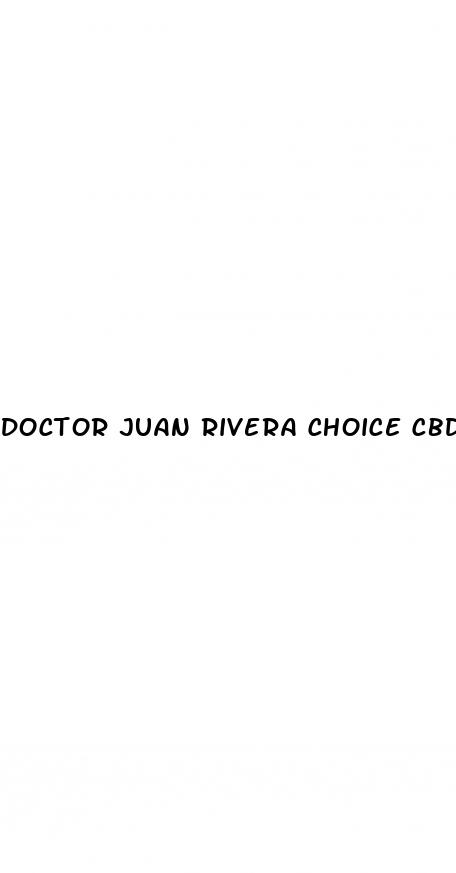 doctor juan rivera choice cbd gummies