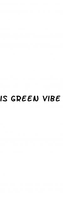 is green vibe cbd gummies legitimate