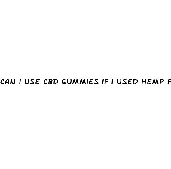 can i use cbd gummies if i used hemp flower