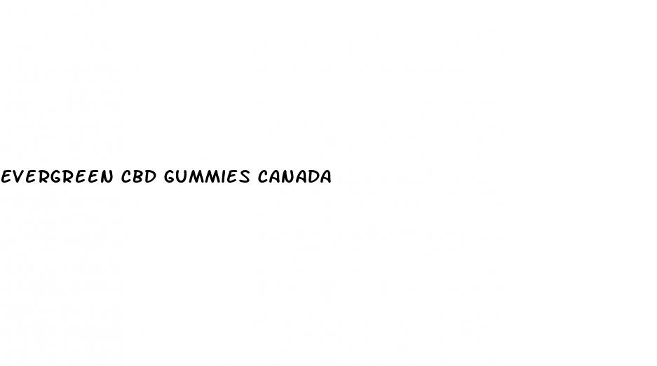 evergreen cbd gummies canada