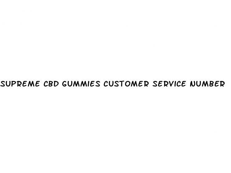 supreme cbd gummies customer service number