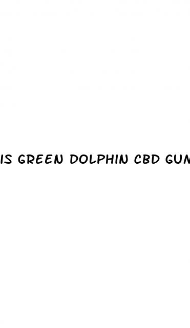 is green dolphin cbd gummies legit