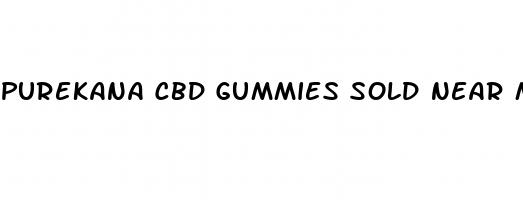 purekana cbd gummies sold near me