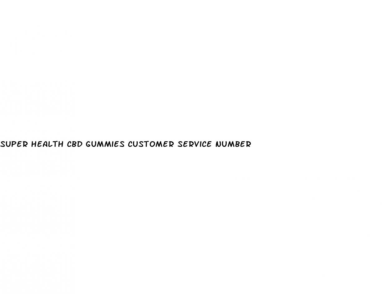 super health cbd gummies customer service number